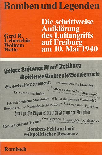 Bomben und Legenden. Die schrittweise Aufklärung des Luftangriffs auf Freiburg am 10. Mai 1940. Ein dokumentarischer Bericht. - Ueberschär, Gerd R.