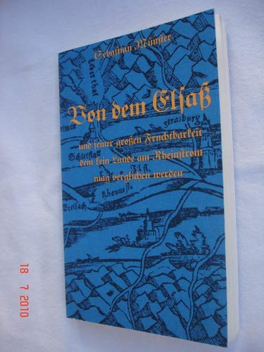 9783793003229: Von dem Elsass und seiner grossen Fruchtbarkeit, dem kein Lande am Rheinstrom mag verglichen werden. Aus der "Cosmographey" von 1598. - Mnster Sebastian und Hans-Jrgen [Bearb.] Trul