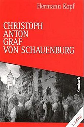 Christoph Anton Graf von Schauenburg 1717 - 1787 : Aufstieg u. Sturz d. breisgauischen Kreishauptmanns. - Kopf, Hermann