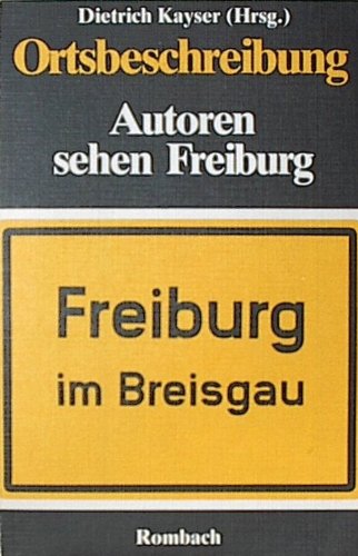 Ortsbeschreibung - Autoren sehen Freiburg - Kayser, Dietrich (Herausgeber)