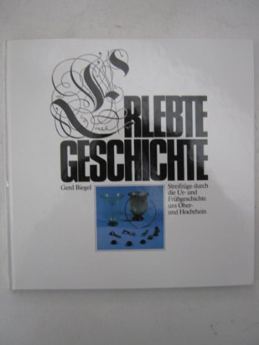 Erlebte Geschichte: StreifzuÌˆge durch die Ur- und FruÌˆhgeschichte um Ober- und Hochrhein (German Edition) (9783793004912) by Biegel, Gerd