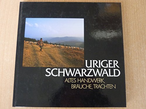 Stock image for Uriger Schwarzwald. Altes Handwerk, Bruche, Trachten = Black Forest heartwood. for sale by ACADEMIA Antiquariat an der Universitt