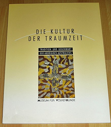 Beispielbild fr Die Kultur der Traumzeit. Museum fr Vlkerkunde zum Verkauf von medimops