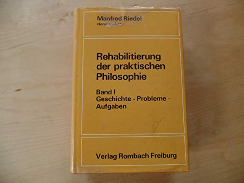 9783793006244: Rehabilitierung Der Praktischen Philosophie Band I. Geschichte, Probleme, Aufgaben