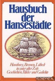 Beispielbild fr Hausbuch der Hansestdte. Hamburg, Bremen, Lbeck in guter alter Zeit: Geschichte, Bilder und Gedichte. 1010 g. Hardcover mit Schutzumschlag zum Verkauf von Deichkieker Bcherkiste