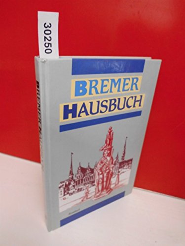 Bremer Hausbuch. Ein unterhaltsamer Spaziergang durch die alte Hansestadt - Bilder, Geschichten, ...