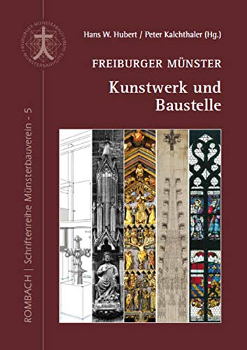 Freiburger Münster - Kunstwerk und Baustelle : Schriftenreihe Münsterbauverein 5 - Hans W Hubert