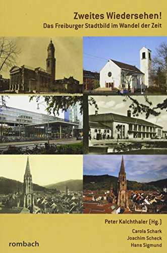Zweites Wiedersehen! : Das Freiburger Stadtbild im Wandel der Zeit - Carola Schark