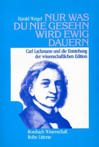 9783793090519: Nur was du nie gesehn wird ewig dauern: Carl Lachmann und die Entstehung der wissenschaftlichen Edition (Rombach Wissenschaft) (German Edition)