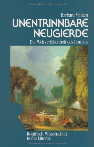 Unentrinnbare Neugierde: Die Weltverfallenheit des Romans, Richardsons Clarissa, Laclos' Liaisons dangereuses (Rombach Wissenschaft) (German Edition) (9783793090656) by Vinken, Barbara