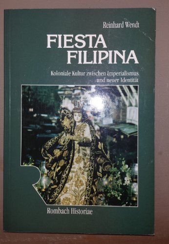 Beispielbild fr Fiesta Filipina. Koloniale Kultur zwischen Imperialismus und neuer Identitt. zum Verkauf von Antiquariat Hans Hammerstein OHG
