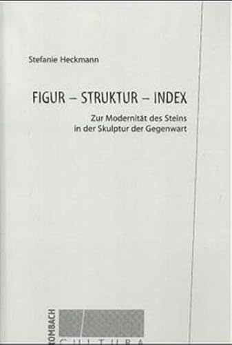 Beispielbild fr Figur - Struktur - Index: Zur Modernitt des Steins in der Skulptur der Gegenwart (Rombach Cultura) zum Verkauf von medimops