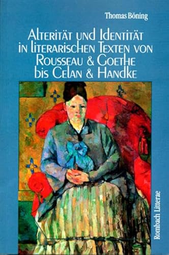 Alteritat und Identitat in literarischen Texten von Rousseau und Goethe bis Celan und Handke (Rombach Wissenschaft) (German Edition) (9783793092650) by BoÌˆning, Thomas