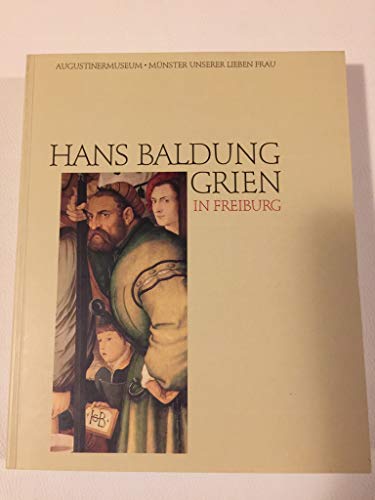 Stock image for HANS BALDUNG GRIEN IN FREIBURG. Katalog der Ausstellung im Augustinermuseum. for sale by Bojara & Bojara-Kellinghaus OHG