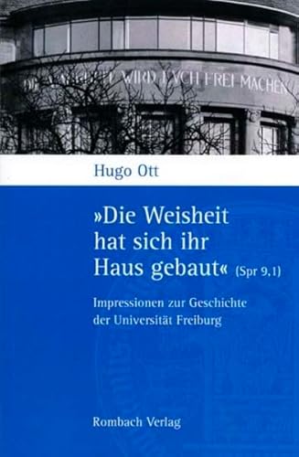 Stock image for Die Weisheit hat sich ihr Haus gebaut (Spr 9,1). Impressionen zur Geschichte der Universitt Freiburg for sale by medimops