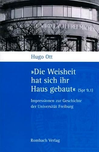 Stock image for "Die Weisheit hat sich ihr Haus gebaut" (Spr 9,1) : Impressionen zur Geschichte der Universitt Freiburg. Hugo Ott for sale by Antiquariat  Udo Schwrer