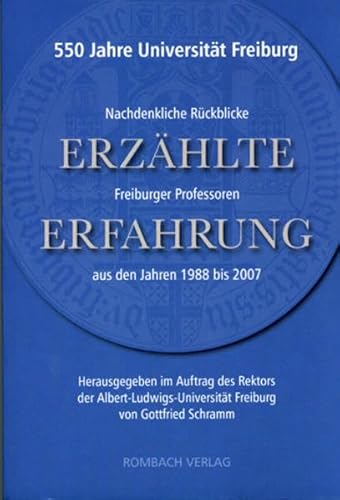 Erzählte Erfahrung. Nachdenkliche Rückblicke Freiburger Professoren aus den Jahren 1988 bis 2007 (550 Jahre Universität Freiburg) - Schramm, Gottfried [Hrsg.]