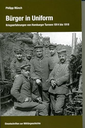 Beispielbild fr Brger in Uniform. Kriegserfahrungen von Hamburger Turnern 1914 bis 1918. zum Verkauf von Grammat Antiquariat