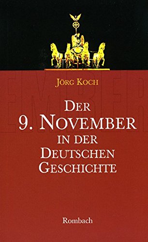 Der 9. November in der deutschen Geschichte: 1918 – 1923 – 1938 – 1989 - Koch, Jörg