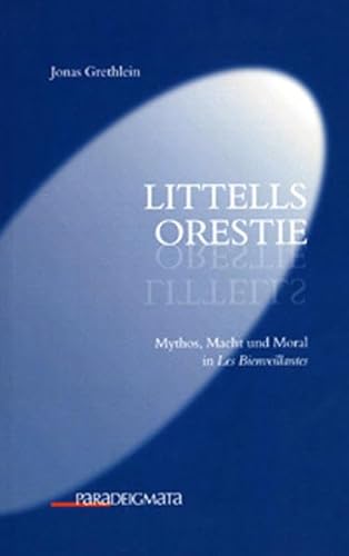 Imagen de archivo de Littells Orestie: Mythos, Macht und Moral in Les Bienveillantes a la venta por Caffrey Books