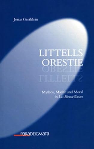 Stock image for Littells Orestie: Mythos, Macht und Moral in Les Bienveillantes for sale by Caffrey Books