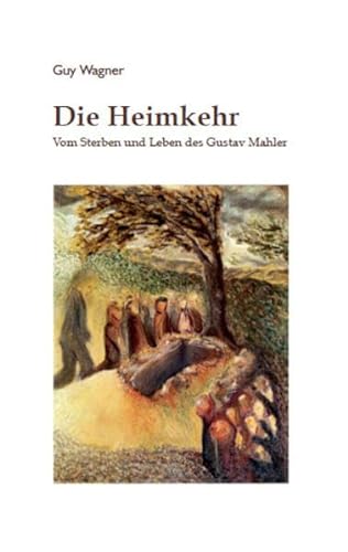 Die Heimkehr: Vom Sterben und Leben des Gustav Mahler (9783793096658) by Wagner, Guy