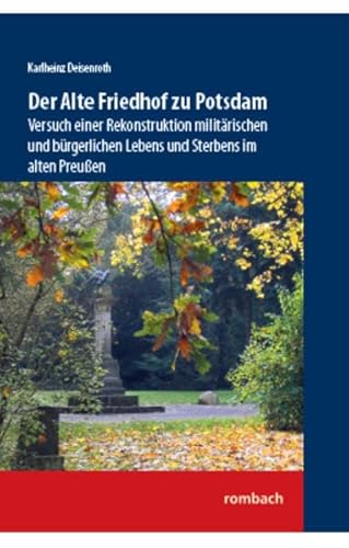 Stock image for Der Alte Friedhof zu Potsdam: Versuch einer Rekonstruktion militrischen und brgerlichen Lebens und Sterbens im alten Preuen for sale by GF Books, Inc.