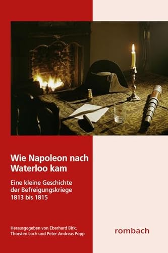 9783793098027: Wie Napoleon nach Waterloo kam: Eine kleine Geschichte der Befreiungskriege 1813 bis 1815