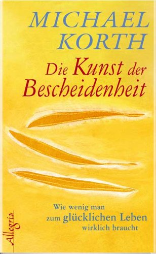 9783793420156: Die Kunst der Bescheidenheit: Wie wenig man zum glcklichen Leben wirklich braucht