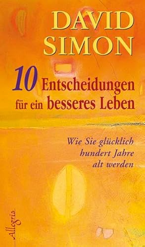 Beispielbild fr 10 Endscheidungen fr ein besseres Leben - Wie Sie glcklich hundert Jahre werden zum Verkauf von Der Bcher-Br