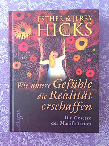 Wie unsere GefÃ¼hle die RealitÃ¤t erschaffen (9783793421467) by Esther Hicks