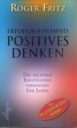 Beispielbild fr Erfolgsgeheimnis Positives Denken: Die richtige Einstellung verndert Ihr Leben zum Verkauf von medimops