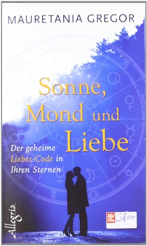 Beispielbild fr Sonne, Mond und Liebe: Der geheime Liebes-Code der Astrologie: Der geheime Liebes-Code in ihren Sternen zum Verkauf von medimops