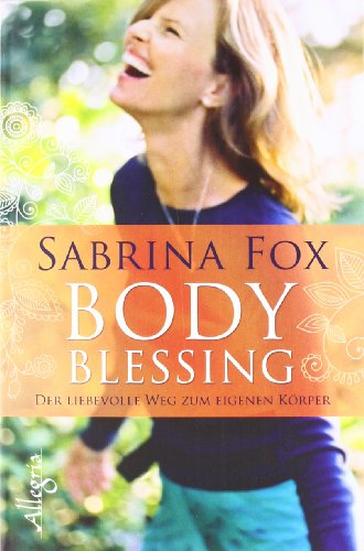 BodyBlessing: Der liebevolle Weg zum eigenen Körper - Fox, Sabrina