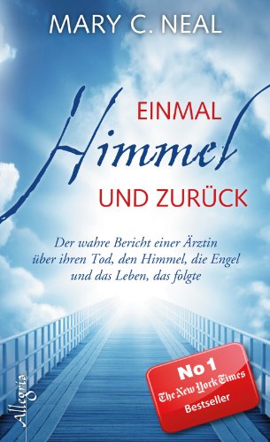 Stock image for Einmal Himmel und zurck: Der wahre Bericht einer rztin ber ihren Tod, den Himmel, die Engel und das Leben, das folgte (German Edition) for sale by Better World Books