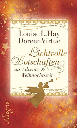 Lichtvolle Botschaften zur Advents- und Weihnachtszeit. Aus dem Amerikanischen von Angelika Hansen, Karin Adrian und Thomas Görden. - Hay, Louise L. und Doreen Virtue