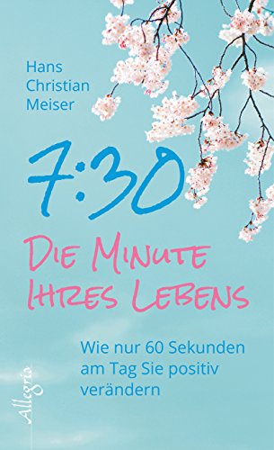 Beispielbild fr 7:30 - Die Minute Ihres Lebens: Wie nur 60 Sekunden am Tag Sie positiv verndern zum Verkauf von medimops