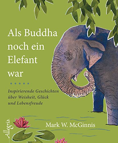 Beispielbild fr Als Buddha noch ein Elefant war: Inspirierende Geschichten ber Weisheit, Glck und Lebensfreude zum Verkauf von medimops