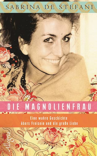 Stock image for Die Magnolienfrau: Eine wahre Geschichte bers Freisein und die groe Liebe for sale by medimops