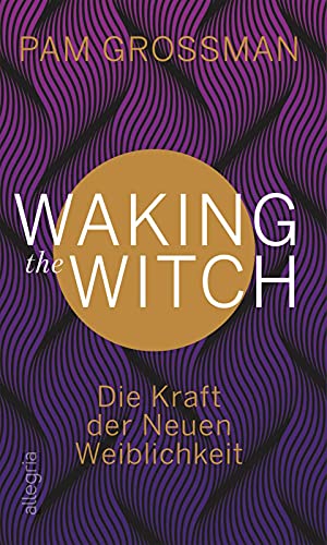 Stock image for Waking The Witch: Die Kraft der Neuen Weiblichkeit for sale by medimops