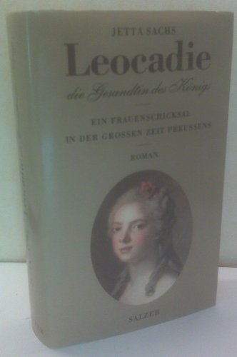 Leocadie - Die Gesandtin des Königs. Ein Frauenschicksal in der grossen Zeit Preussens. Roman.