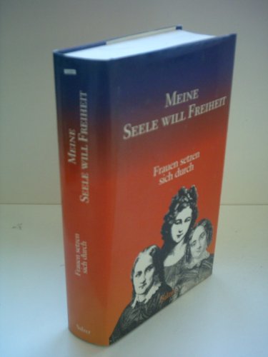 Meine Seele will Freiheit : Frauen setzen sich durch ; 30 Frauenschicksale. ausgew. und bearb. von Hilde D. Kathrein und Rita Herbig. - Kathrein, Hilde D. (Herausgeber)