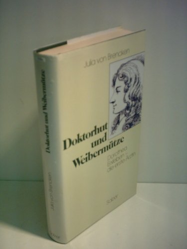 Doktorhut und Weibermütze - Dorothea Erxleben-die erste Ärztin - Biographischer Roman; 3. Auflage 1997 - Brencken,Julia von