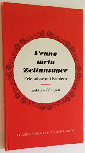 9783793609155: Franz, mein Zeitansager : Erlebnisse mit Kindern; acht Erzhlungen