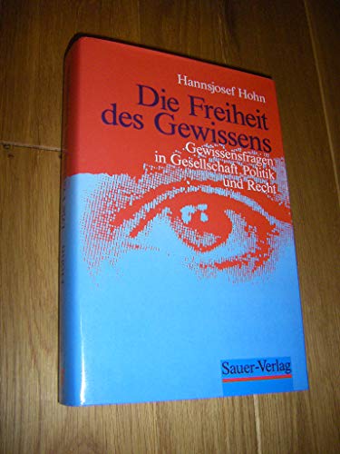 Die Freiheit des Gewissens. Gewissensfragen in Gesellschaft, Politik und Recht.