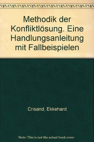 Methodik der Konfliktlösung. Eine Handlungsanleitung mit Fallbeispielen - Crisand, Ekkehard