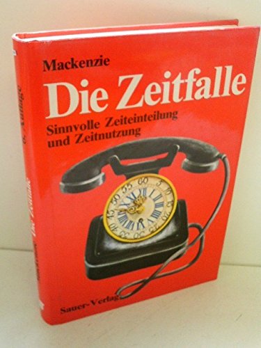 die zeitfalle. sinnvolle zeiteinteilung und zeitnutzung.