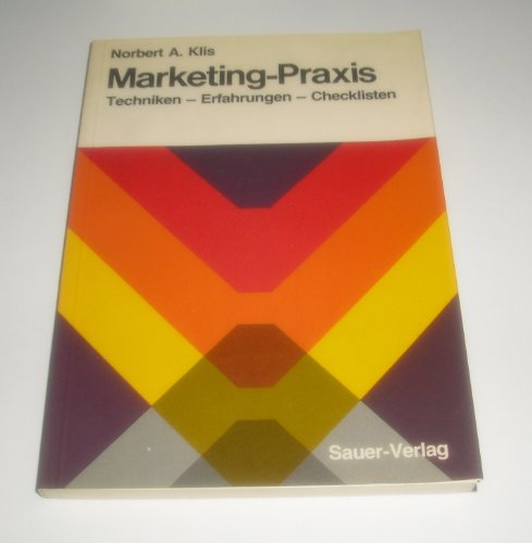 Marketing - Praxis. Techniken, Erfahrungen, Checklisten