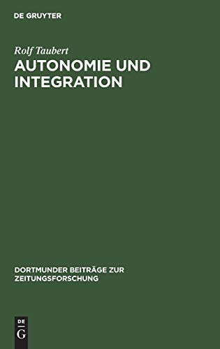 Beispielbild fr Autonomie und Integration.: Das Arbeiter-Blatt Lennep. Eine Fallstudie zur Theorie und Geschichte von Arbeiterpresse und Arbeiterbewegung 1848-1850. zum Verkauf von medimops