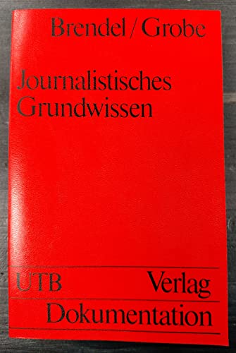 Imagen de archivo de Journalistisches Grundwissen: Darstellung der Formen und Mittel journalistischer Arbeit und Einfhrung in die Anwendung empirischer Daten in den Massenmedien (Uni-Taschenbcher 565) a la venta por Bernhard Kiewel Rare Books